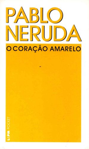 O CORAO AMARELO (BILNGUE) - Pablo Neruda