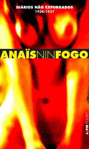FOGO: DIRIOS NO EXPURGADOS 1934 - 1937 - Anas Nin
