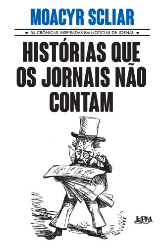 HISTRIAS QUE OS JORNAIS NO CONTAM - Moacyr Scliar
