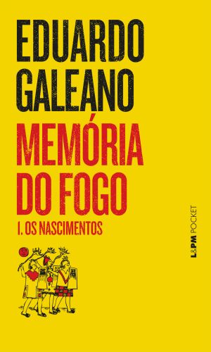 MEMRIA DO FOGO 1 - OS NASCIMENTOS - Eduardo Galeano