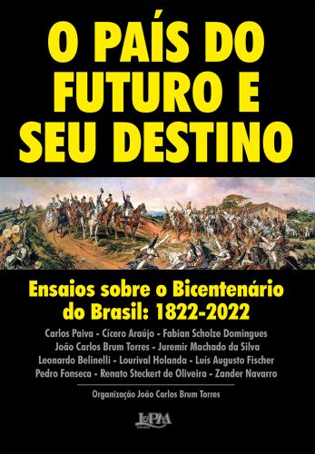 O PAS DO FUTURO E SEU DESTINO: ENSAIOS SOBRE O BICENTENRIO DO BRASIL: 1822-2022 - Joo Carlos Brum Torres (org.)