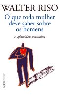 O QUE TODA MULHER DEVE SABER SOBRE OS HOMENS: A AFETIVIDADE MASCULINA